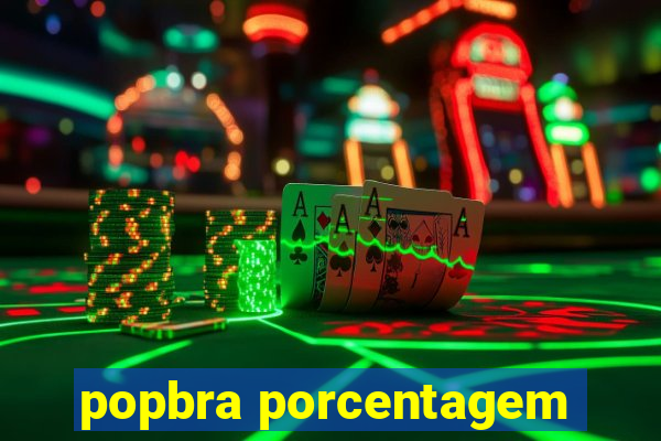 popbra porcentagem